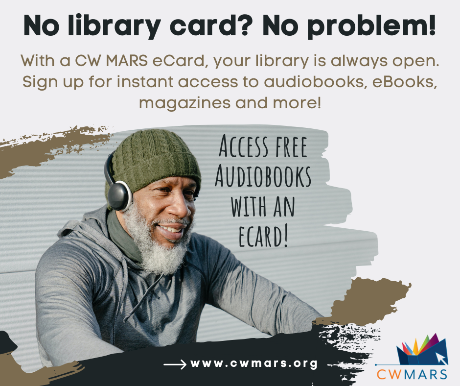 CW MARS eCard: "No library card? No problem! With a CW MARS eCard, your library is always open. Sign up for instant access to audiobooks, eBooks, magazines and more! Access free audiobooks with an eCard!"