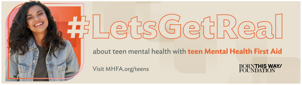 #LetsGetReal about teen mental health with teen Mental Health First Aid (visit MHFA.org/teens)