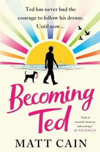 Book cover for "Becoming Ted, by Matt Cain" | "Ted has never had the courage to follow his dream. Until now..."